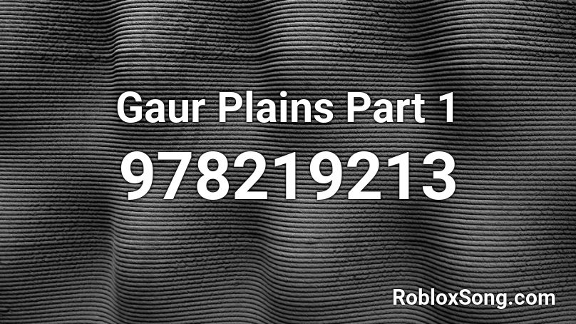 Gaur Plains Part 1 Roblox ID