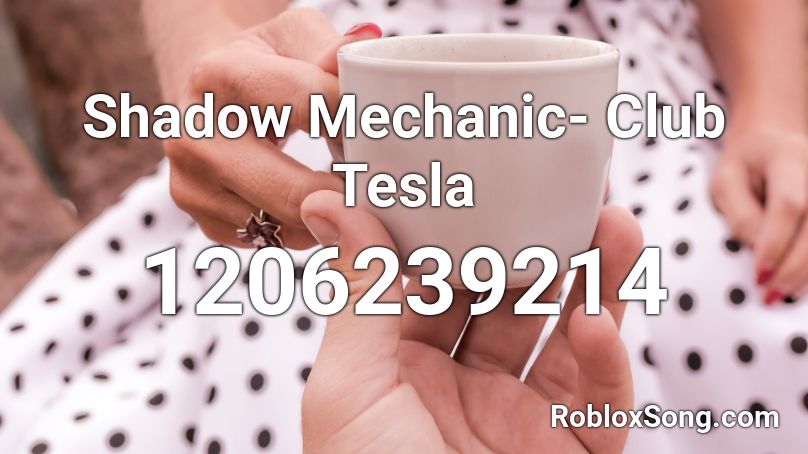 Shadow Mechanic- Club Tesla Roblox ID