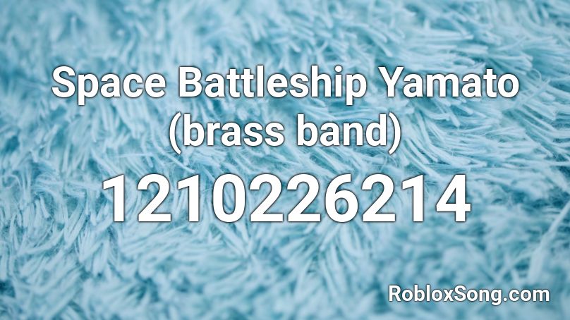 Space Battleship Yamato (brass band) Roblox ID