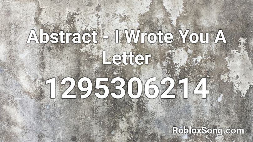 Abstract - I Wrote You A Letter Roblox ID