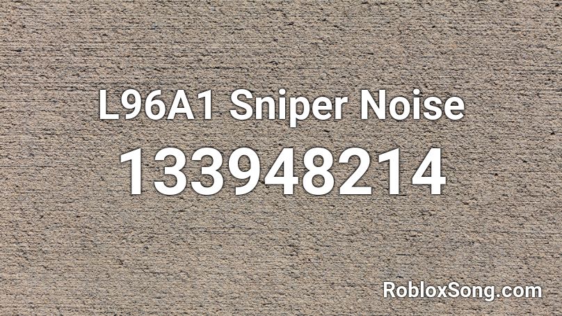 L96A1 Sniper Noise Roblox ID
