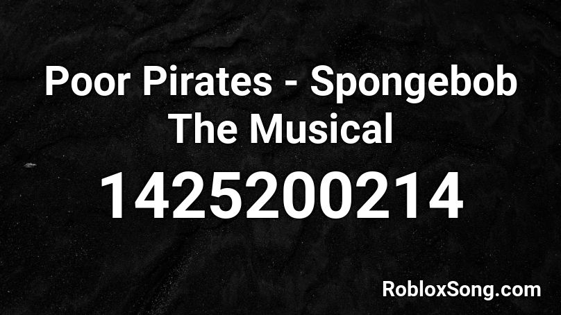 Poor Pirates - Spongebob The Musical  Roblox ID