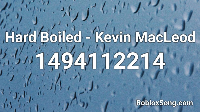 Hard Boiled - Kevin MacLeod Roblox ID