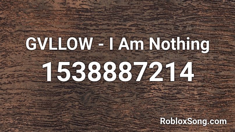 GVLLOW - I Am Nothing  Roblox ID