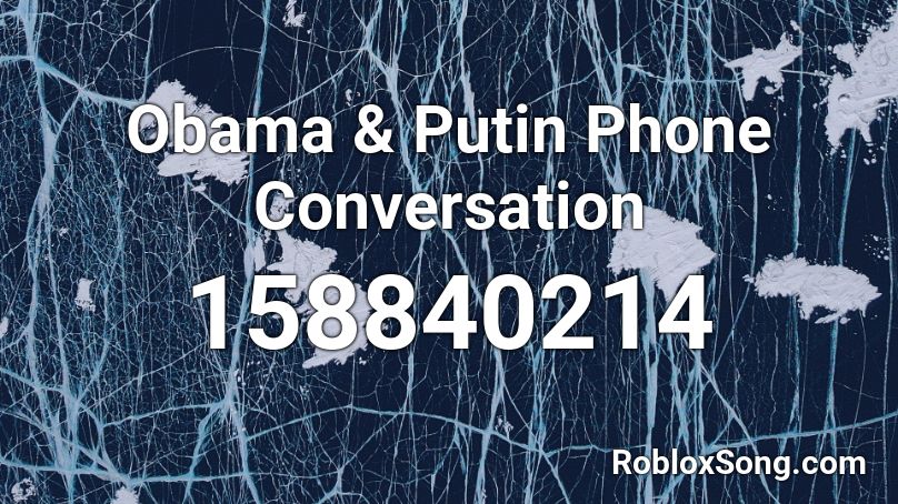 Obama & Putin Phone Conversation  Roblox ID