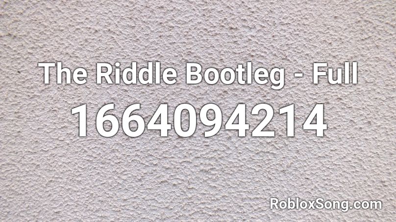 The Riddle Bootleg - Full Roblox ID