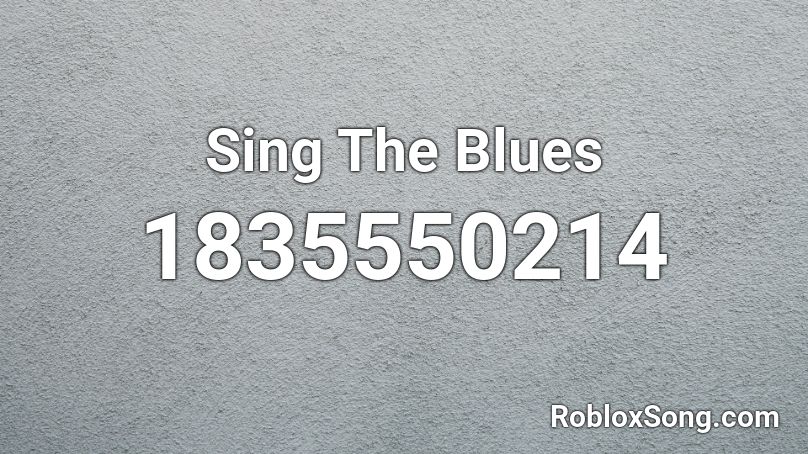Sing The Blues Roblox ID