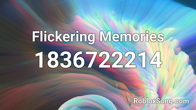 Flickering Memories Roblox ID