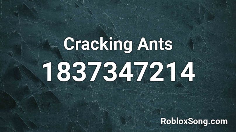 Cracking Ants Roblox ID