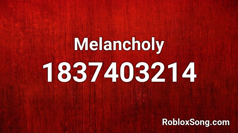 Melancholy Roblox ID