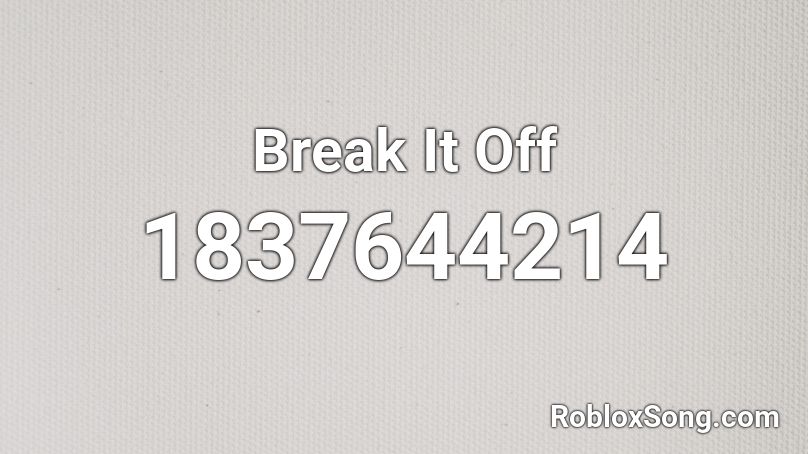 Break It Off Roblox ID