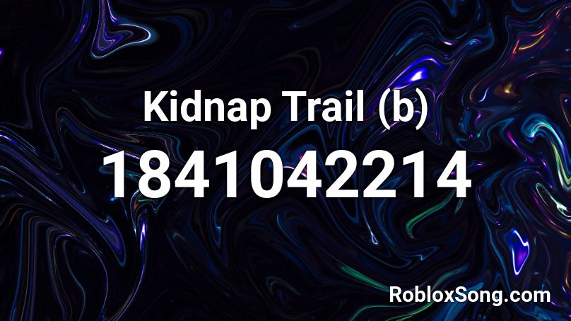 Kidnap Trail (b) Roblox ID