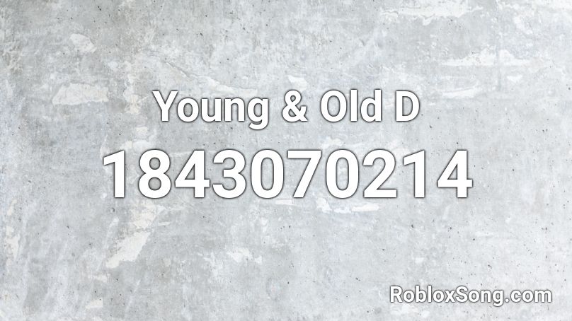 Young & Old D Roblox ID