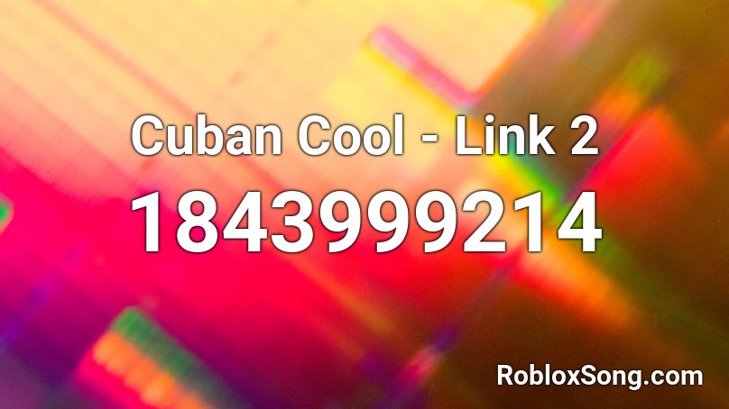 Cuban Cool - Link 2 Roblox ID