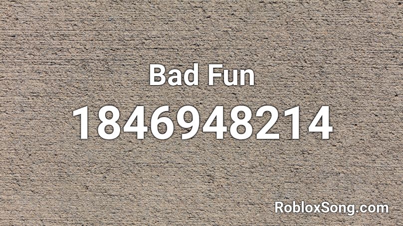 Bad Fun Roblox ID