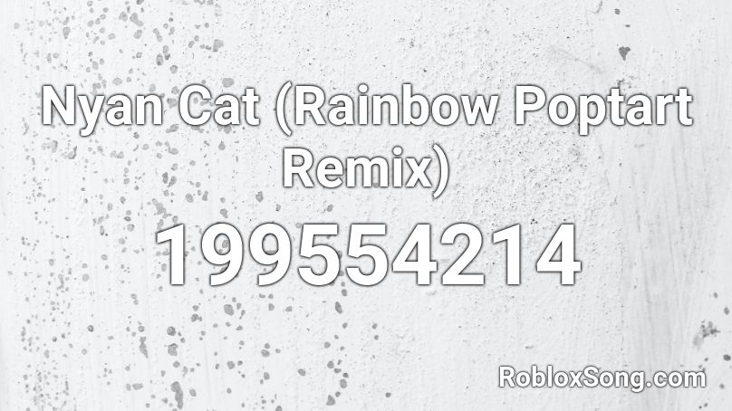 Nyan Cat (Rainbow Poptart Remix) Roblox ID