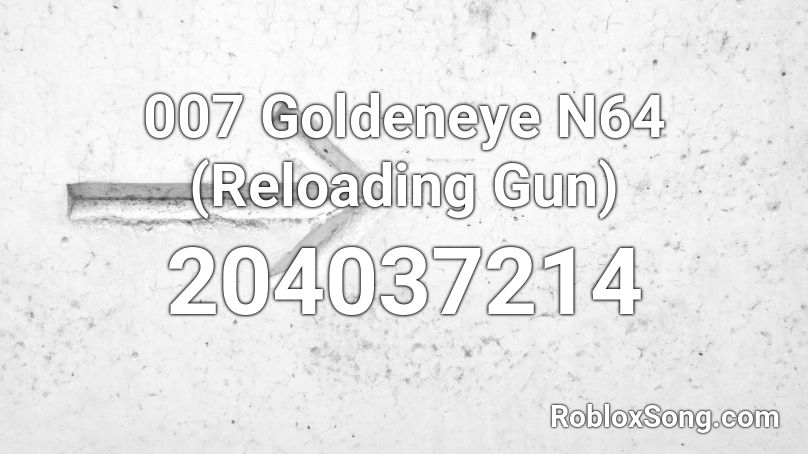 007 Goldeneye N64 (Reloading Gun) Roblox ID