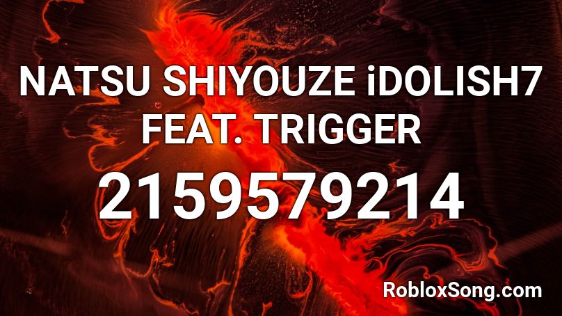 NATSU SHIYOUZE iDOLISH7 FEAT. TRIGGER Roblox ID