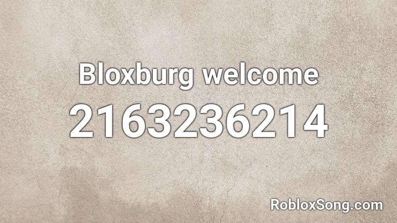 Bloxburg welcome Roblox ID
