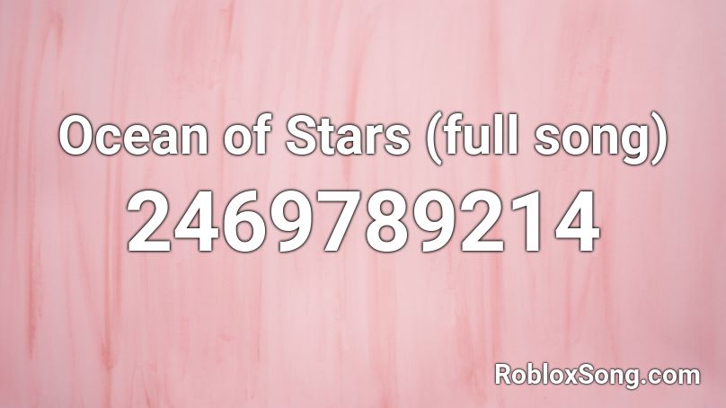 Ocean of Stars (full song) Roblox ID