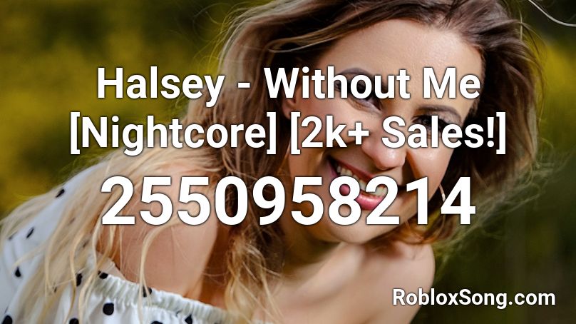 Halsey Without Me Nightcore 2k Sales Roblox Id Roblox Music Codes - halsey without me roblox id