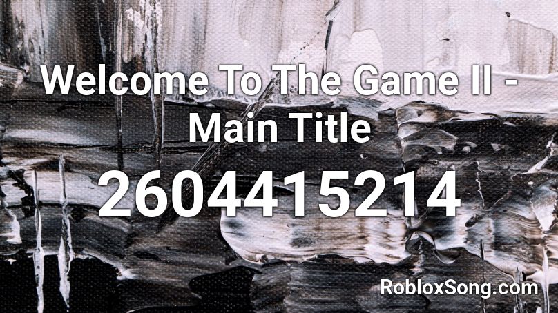 Welcome To The Game II - Main Title Roblox ID