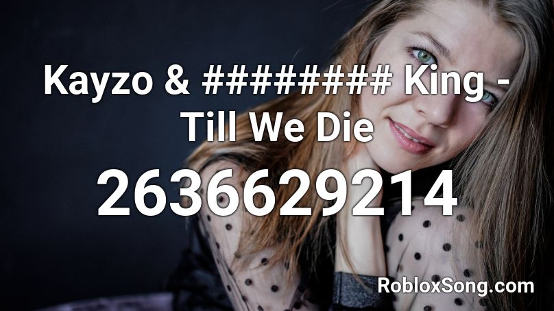 Kayzo & ######## King - Till We Die Roblox ID