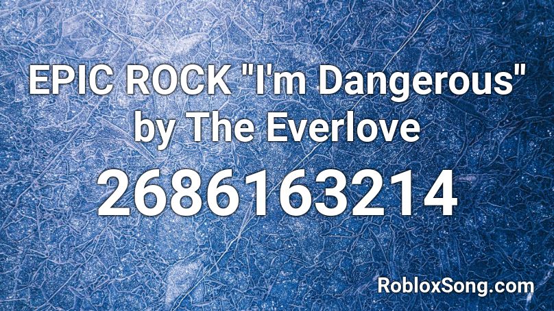 Epic Rock I M Dangerous By The Everlove Roblox Id Roblox Music Codes - stranger danger meme roblox id