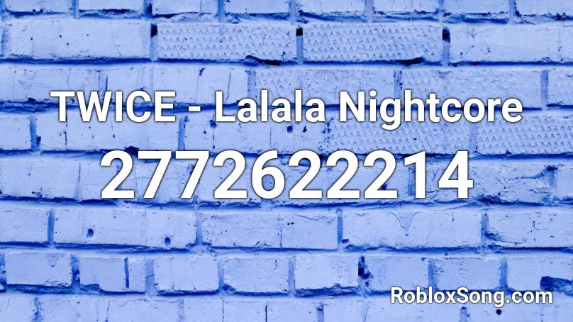 TWICE - Lalala Nightcore Roblox ID