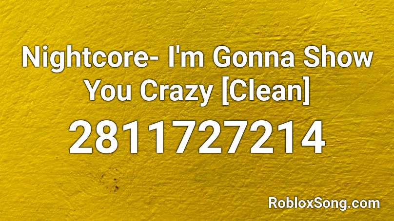 Nightcore I M Gonna Show You Crazy Clean Roblox Id Roblox Music Codes - roblox song code f or are you crazy