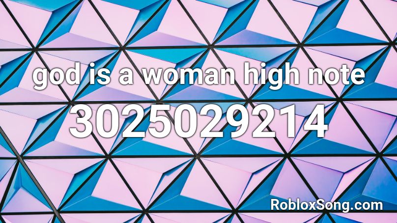 god is a woman high note Roblox ID