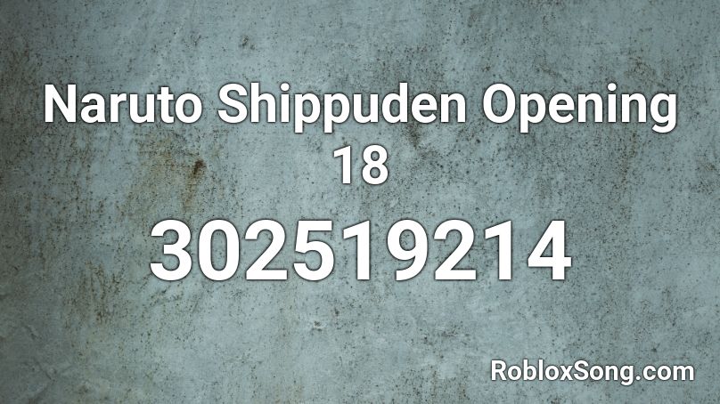 Naruto Shippuden Opening 18 Roblox ID