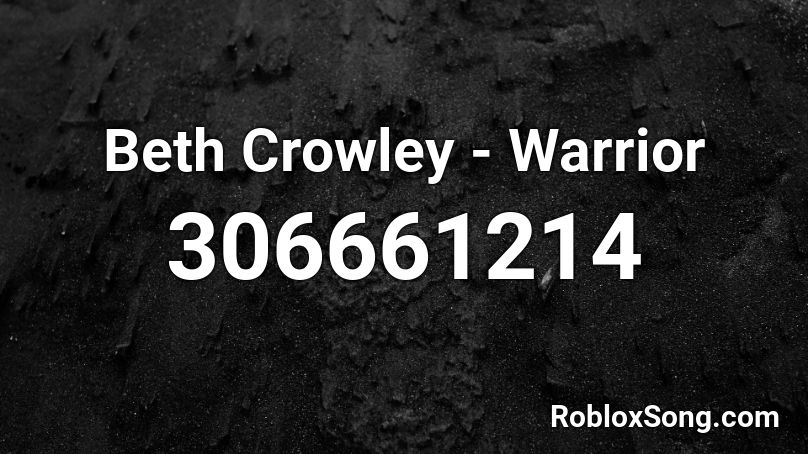 Beth Crowley Warrior Roblox Id Roblox Music Codes - warrior beth crowley code for dance off roblox