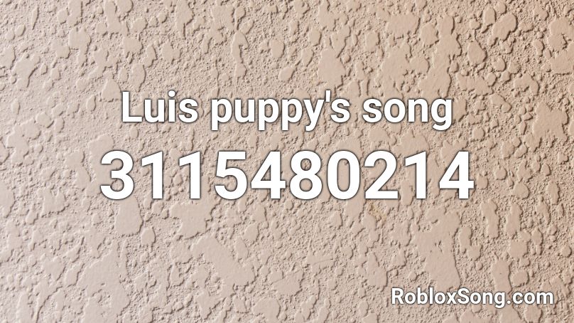 Luis puppy's song Roblox ID