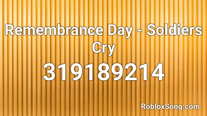 Remembrance Day - Soldiers Cry  Roblox ID
