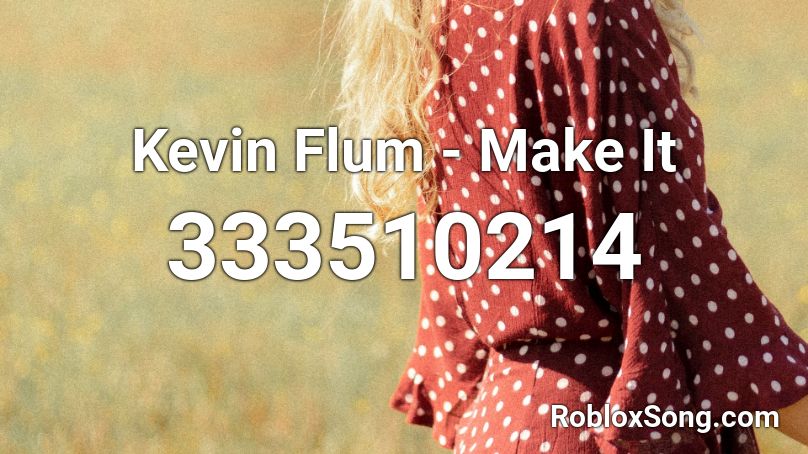 Kevin Flum - Make It Roblox ID