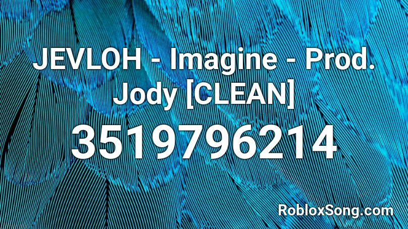 JEVLOH - Imagine - Prod. Jody [CLEAN] Roblox ID