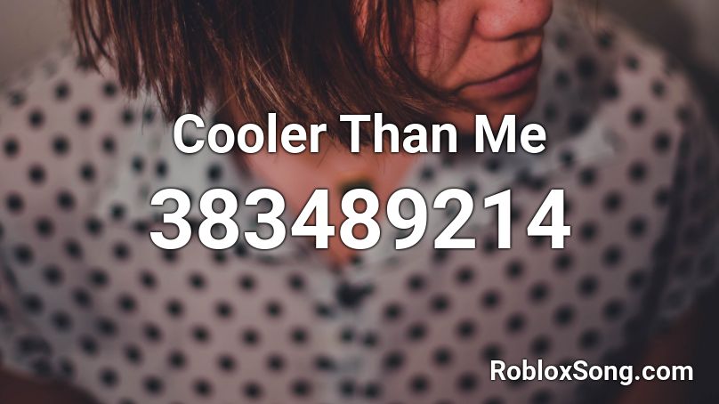 Cooler Than Me Roblox ID