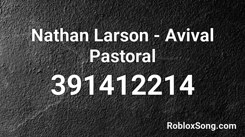 Nathan Larson - Avival Pastoral Roblox ID