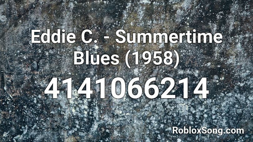 Eddie C. - Summertime Blues (1958) Roblox ID