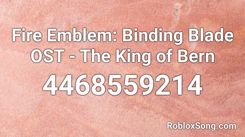 Fire Emblem: Binding Blade OST - The King of Bern Roblox ID