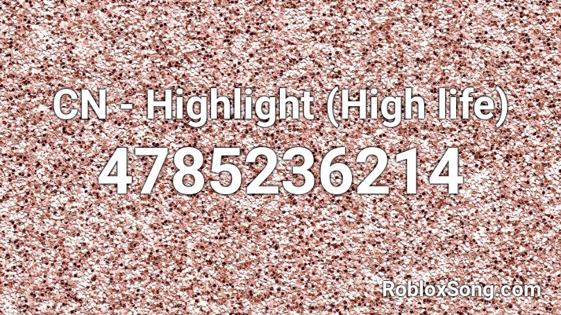 CN - Highlight (High life) Roblox ID