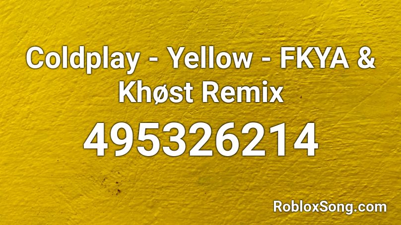 Coldplay Yellow Fkya Khost Remix Roblox Id Roblox Music Codes - roblox yellow