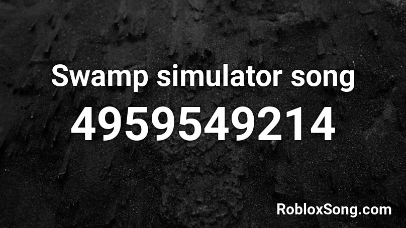 Swamp simulator song Roblox ID