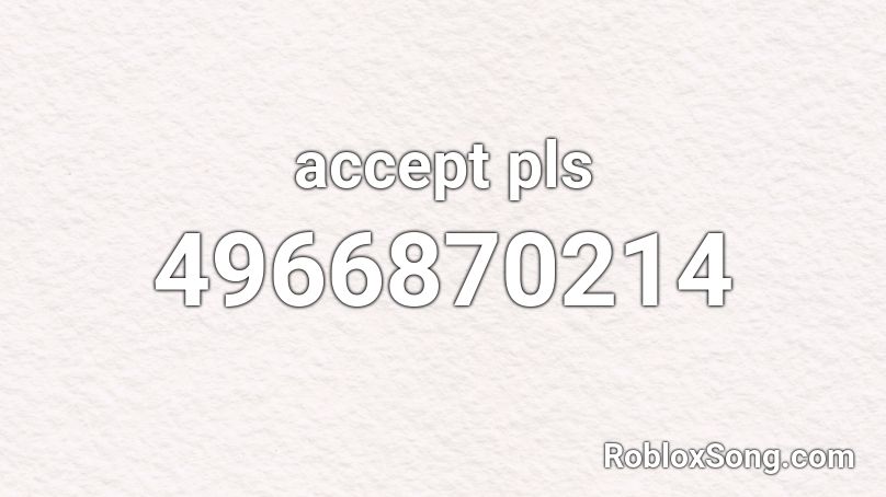 accept pls Roblox ID