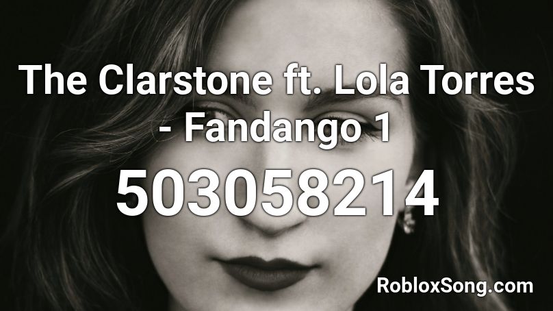 The Clarstone ft. Lola Torres - Fandango 1 Roblox ID