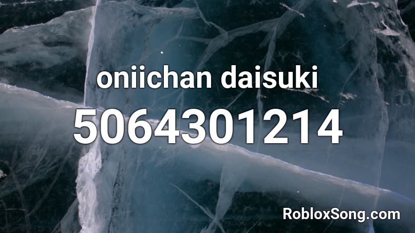 oniichan daisuki Roblox ID