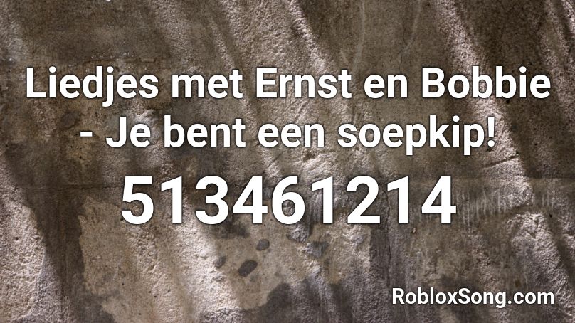 Liedjes met Ernst en Bobbie - Je bent een soepkip! Roblox ID