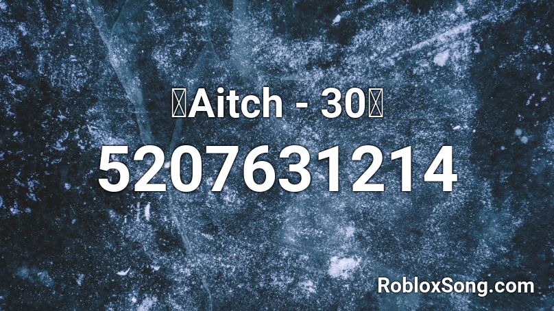 🔥Aitch - 30🔥 Roblox ID