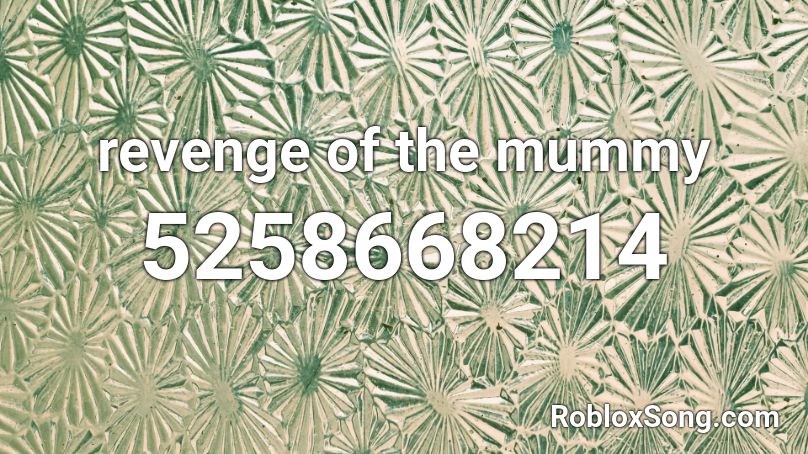 revenge of the mummy Roblox ID